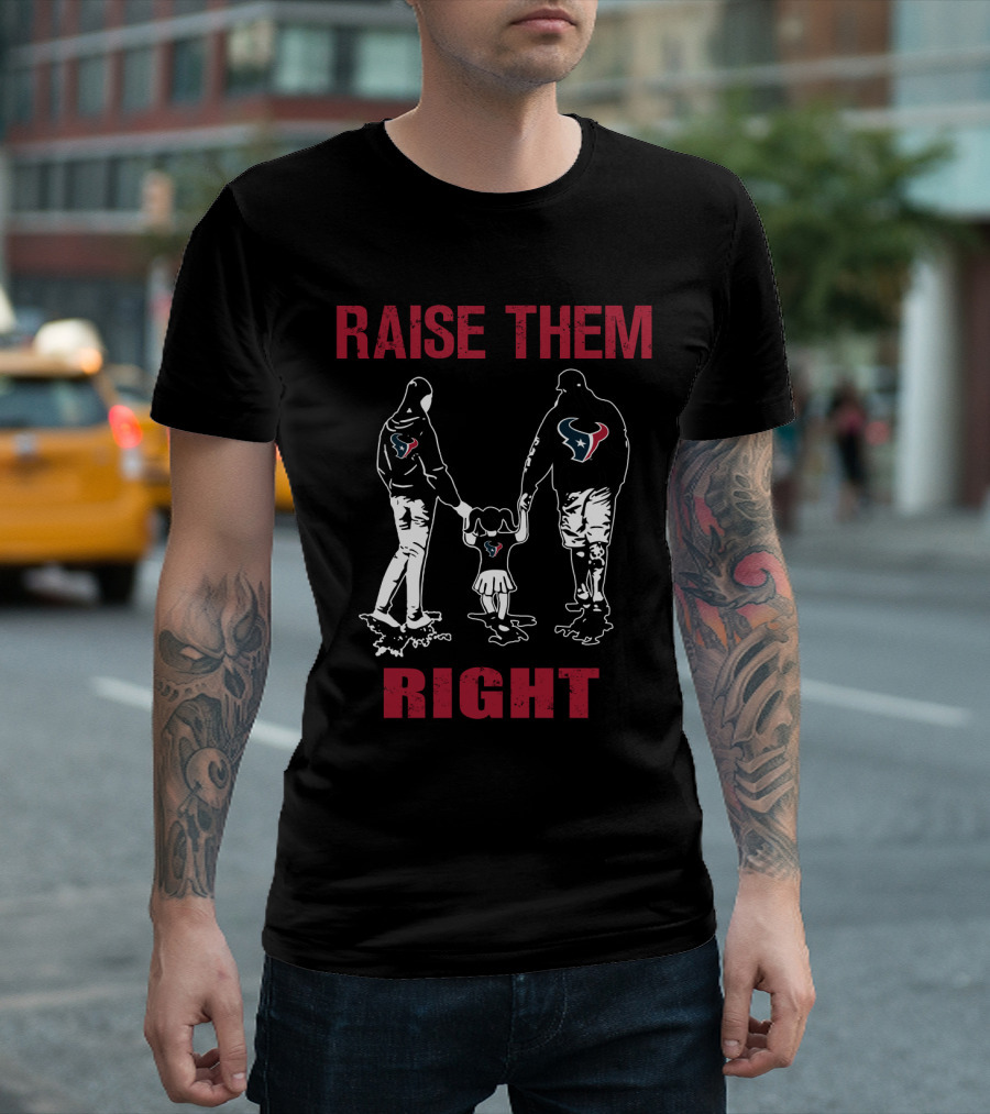 Raise Them Right Houston Texans T-Shirt