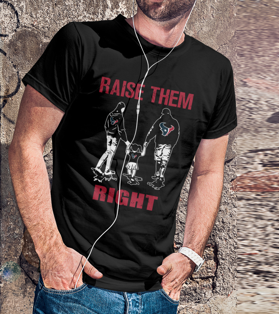 Raise Them Right Houston Texans T-Shirt