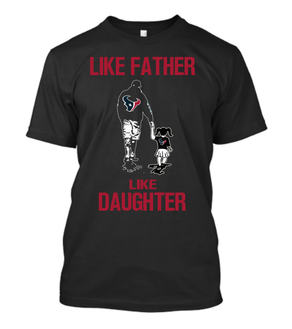 Like Father Like Daughter Houston Texans T-Shirt