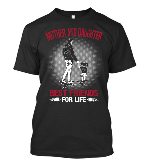 Mother And Daughter Houston Texans Best Friends For Life T-Shirt