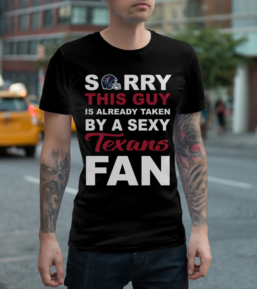Sorry This Guy Is Already Taken By A Sexy Texans Fan T-Shirt