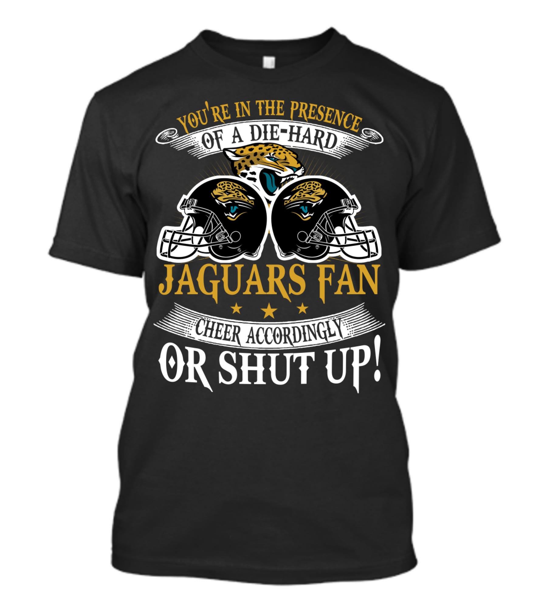 Jacksonville Jaguars Fan Die-Hard Cheer Accordingly Or Shut Up T-Shirt