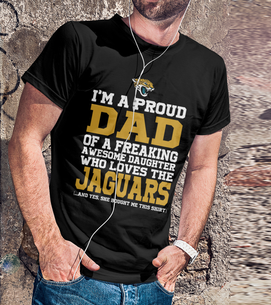 I'm A Proud Dad Of A Freaking Awesome Daughter Who Loves The Jaguars [...] T-Shirt