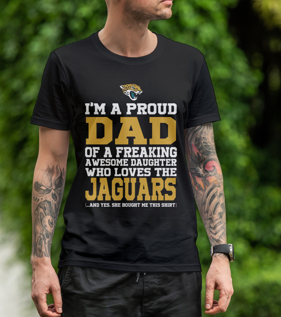I'm A Proud Dad Of A Freaking Awesome Daughter Who Loves The Jaguars [...] T-Shirt