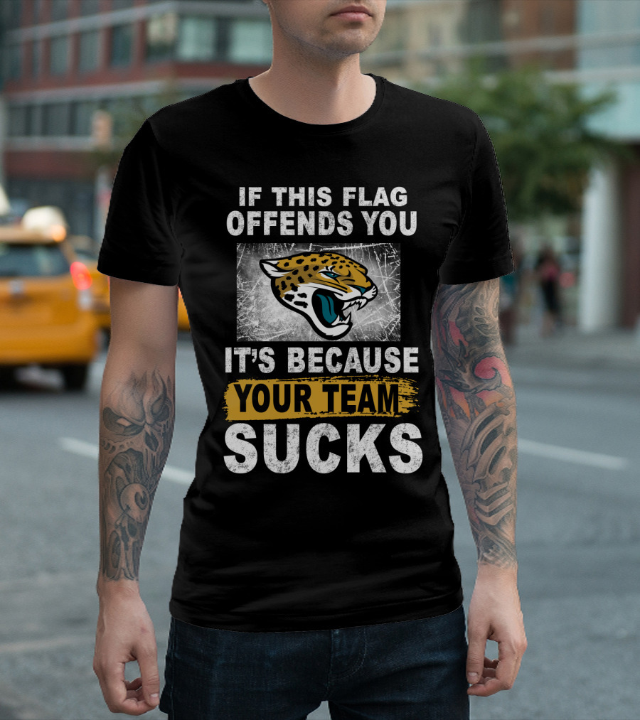 If This Flag Offends You It's Because Your Team Sucks Jacksonville Jaguars T-Shirt