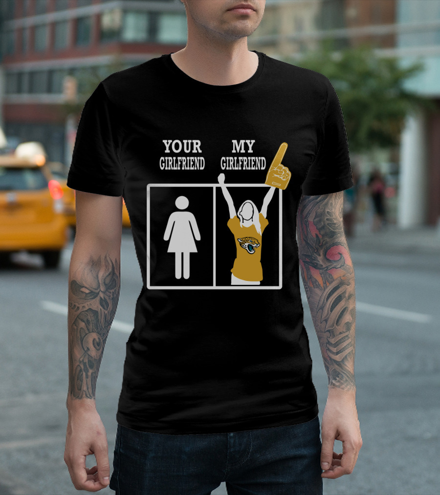Your Girlfriend My Girlfriend Jacksonville Jaguars T-Shirt