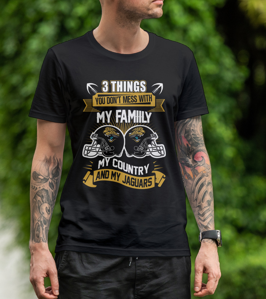 Things You Don't Mess With My Family My Country And My Jaguars T-Shirt