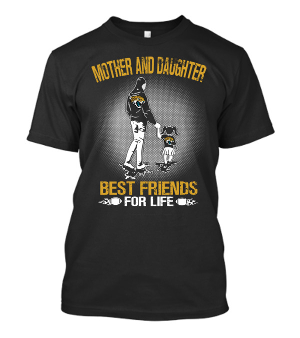 Mother And Daughter Jacksonville Jaguars Best Friends For Life T-Shirt