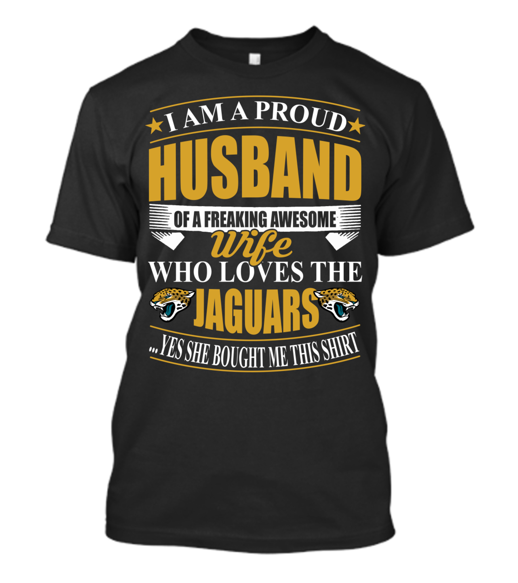 I Am A Proud Husband Of A Freaking Awesome Wife Who Loves The Jaguars Yes She Bought Me This T-Shirt