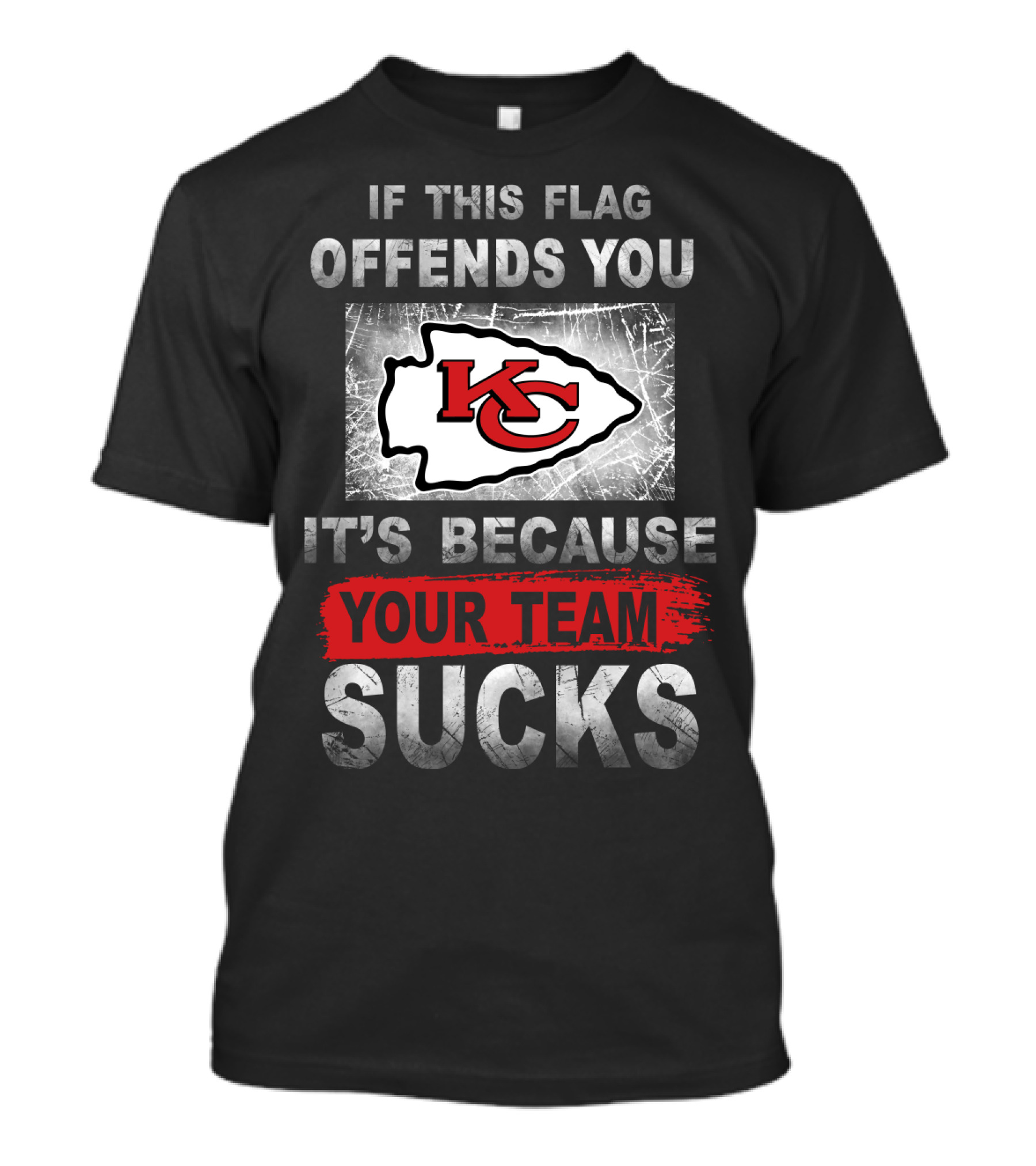 Kansas City Chiefs If This Flag Offends You It's Because Your Team Sucks T-Shirt