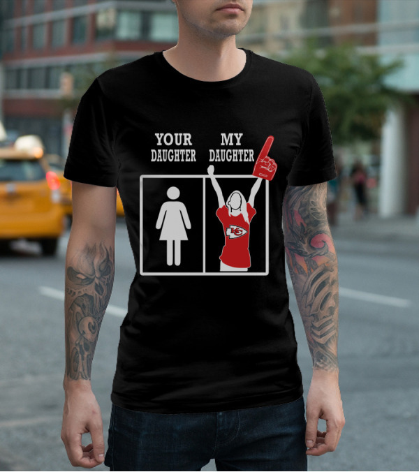 Your Daughter My Daughter Kansas City Chiefs Fan Enthusiast T-Shirt