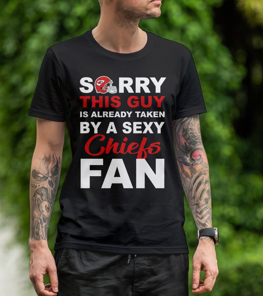 Sorry This Guy Is Already Taken By A Sexy Chiefs Fan T-Shirt