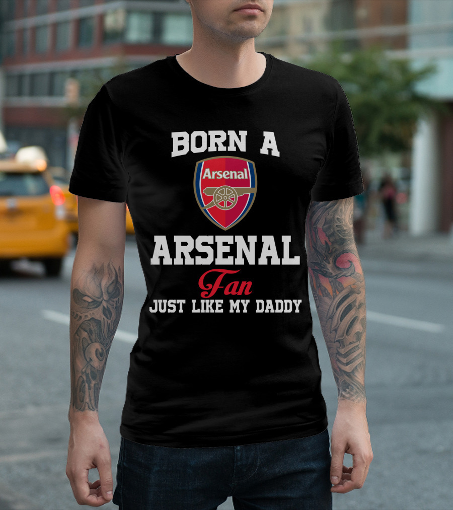 Born A Arsenal Fan Just Like My Daddy T-Shirt