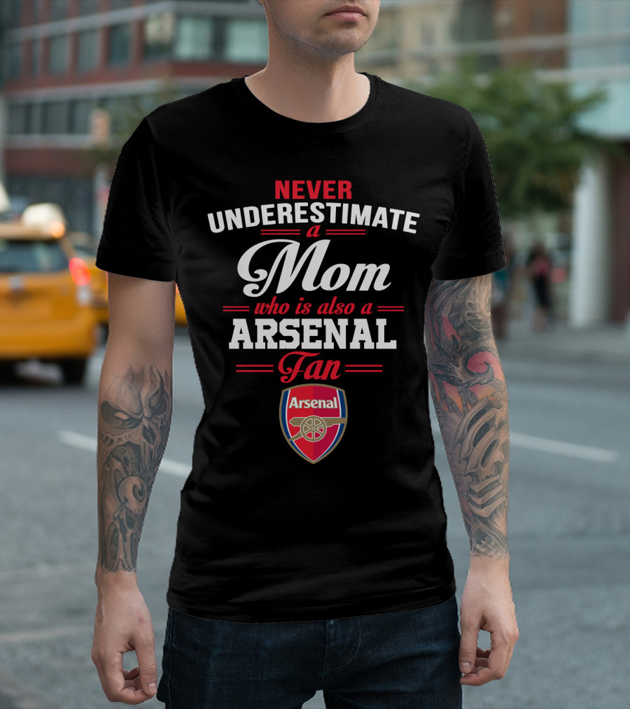 Never Underestimate A Mom Who Is Also A Arsenal Fan T-Shirt
