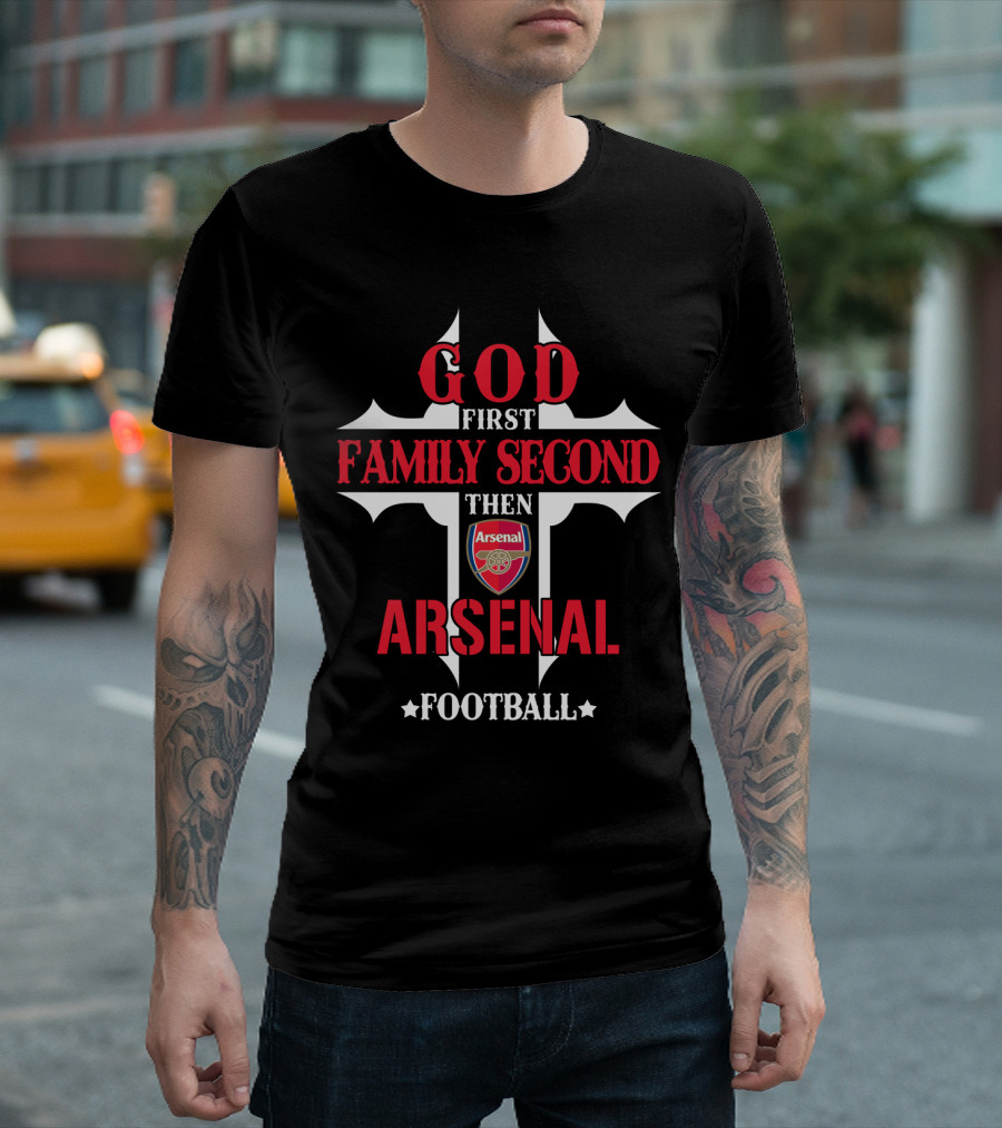 God First Family Second Then Arsenal Football T-Shirt
