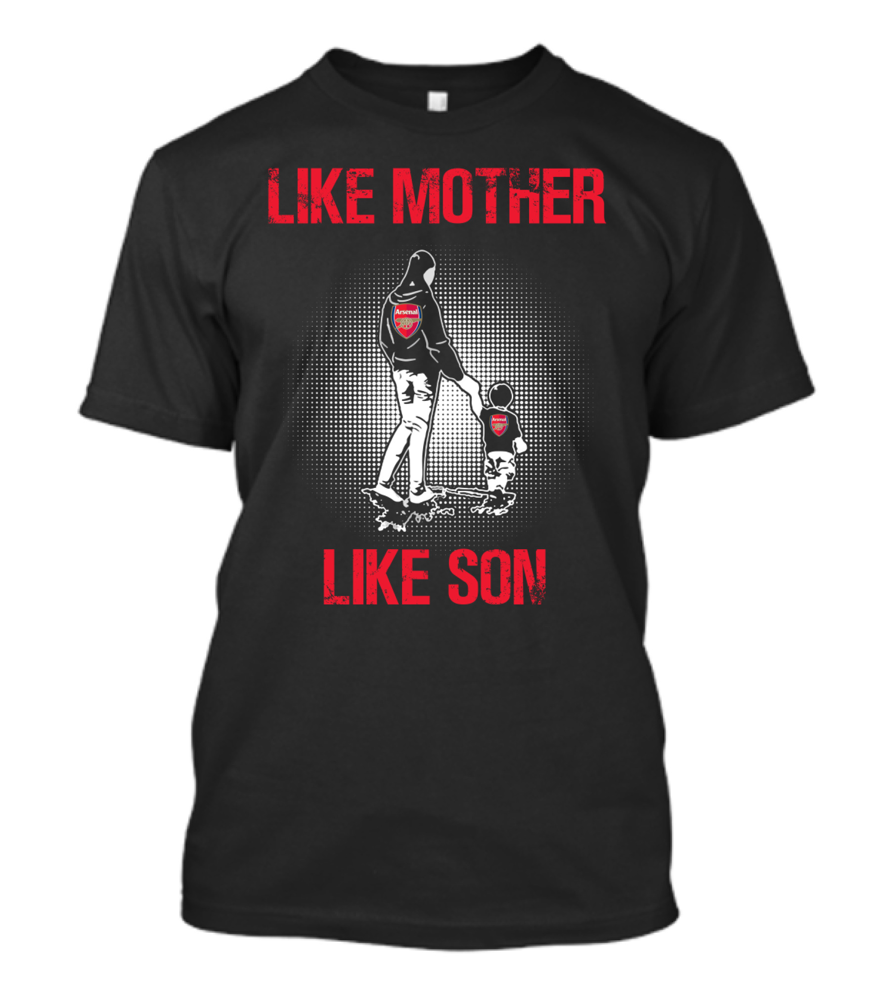 Arsenal Like Mother Like Son T-Shirt