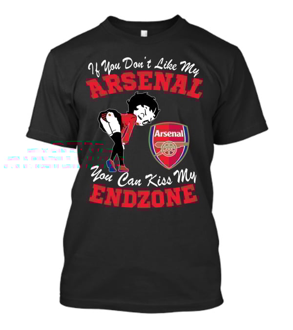 If You Don't Like My Arsenal You Can Kiss My Endzone T-Shirt
