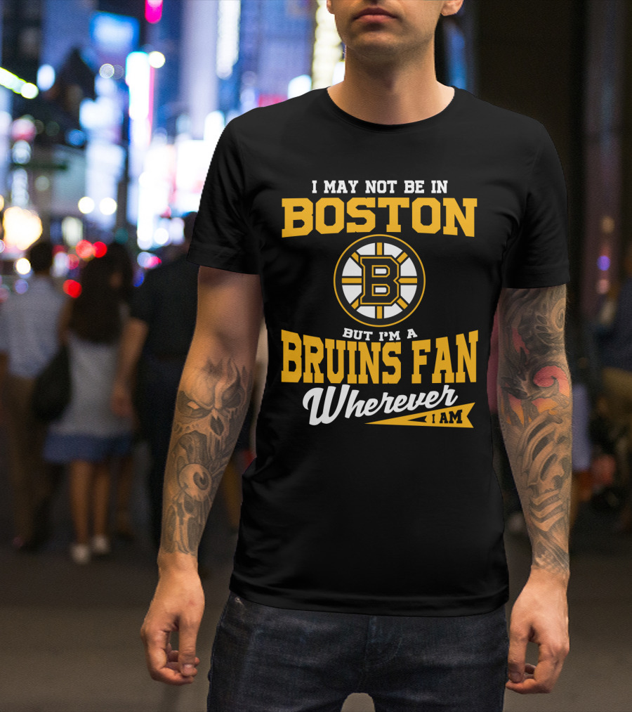 Boston Bruins Fan Wherever I Am T-Shirt