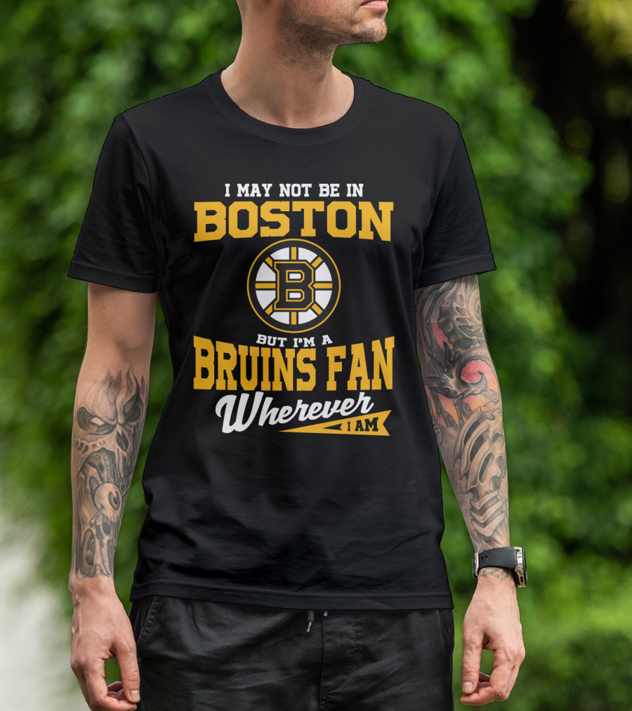 Boston Bruins Fan Wherever I Am T-Shirt