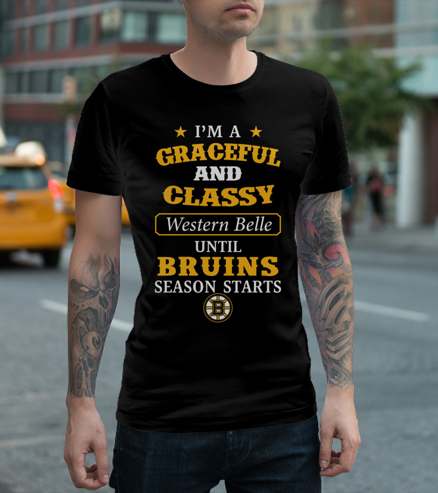I'm A Graceful And Classy Western Belle Until Bruins Season Starts T-Shirt