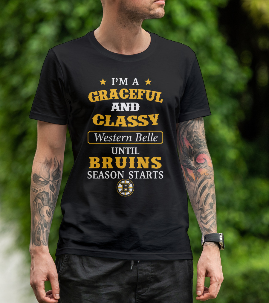 I'm A Graceful And Classy Western Belle Until Bruins Season Starts T-Shirt