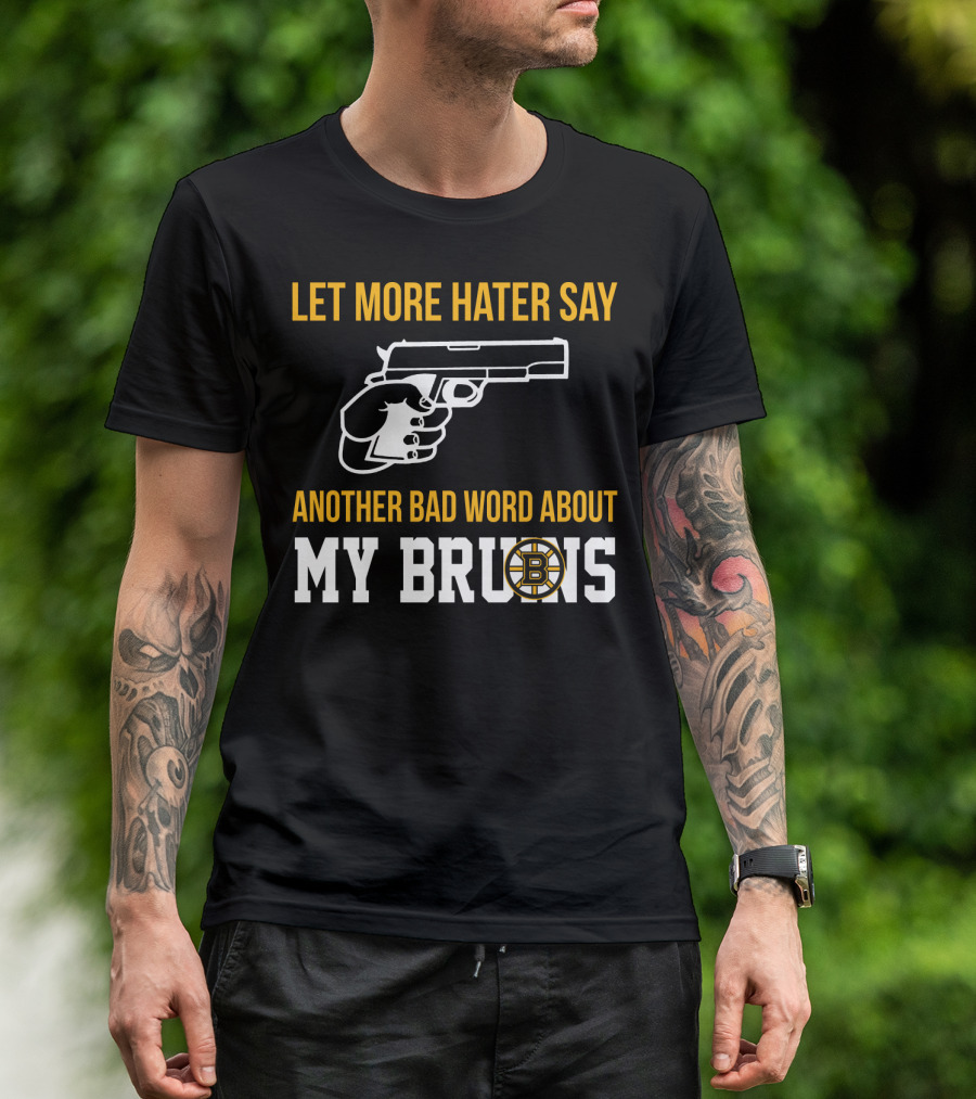 Let More Hater Say Another Bad Word About My Bruins Boston Bruins T-Shirt