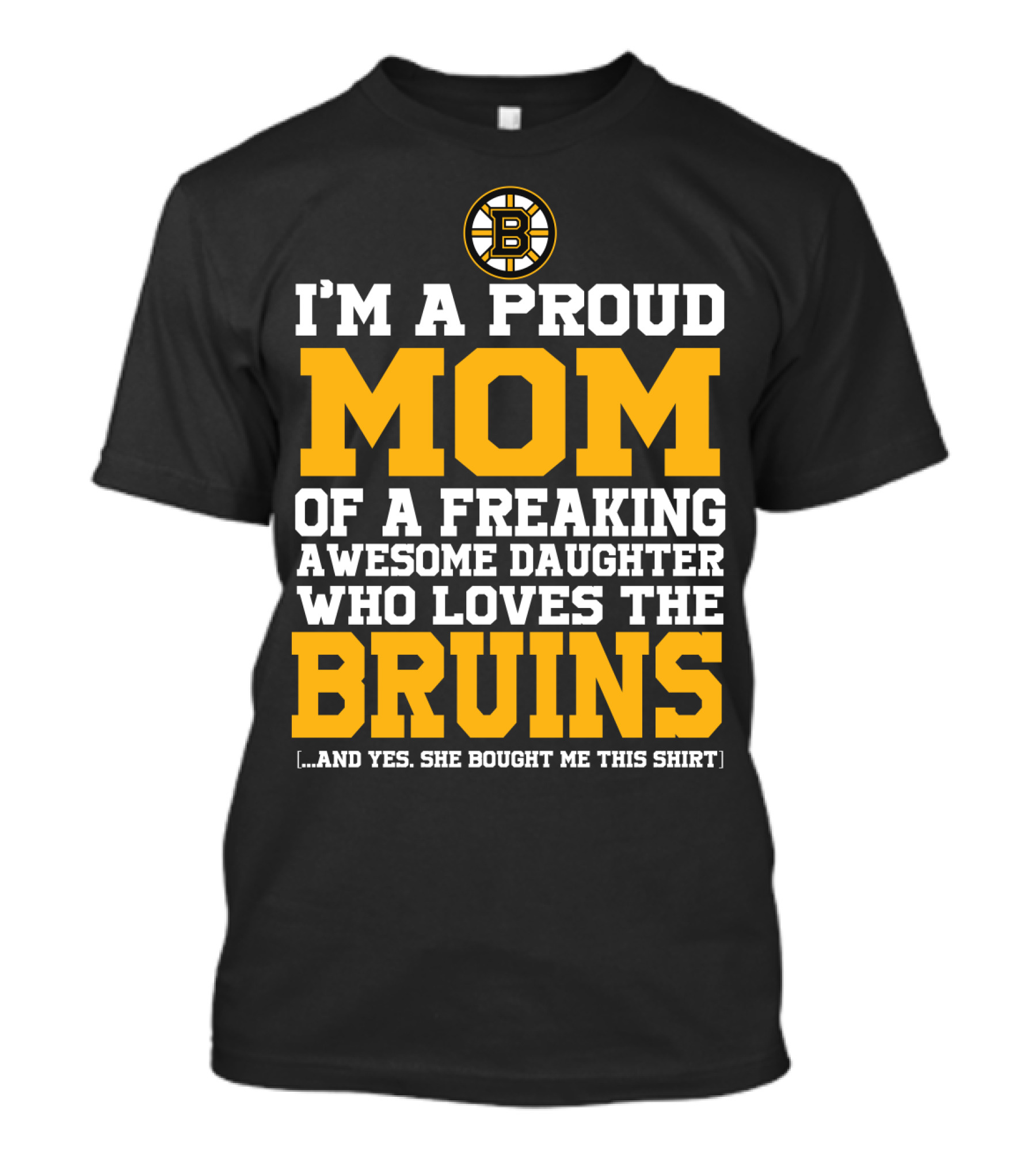 I'm A Proud Mom Of A Freaking Awesome Daughter Who Loves The Bruins T-Shirt