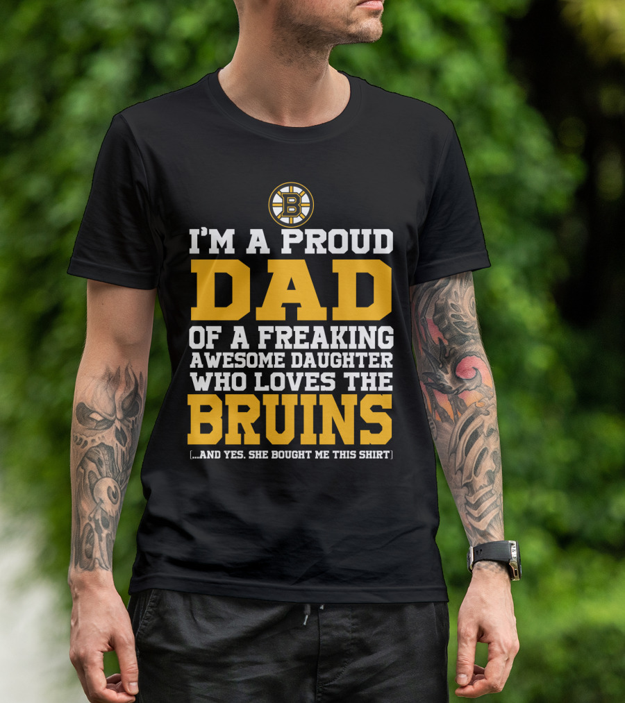 I'm A Proud Dad Of A Freaking Awesome Daughter Who Loves The Bruins T-Shirt