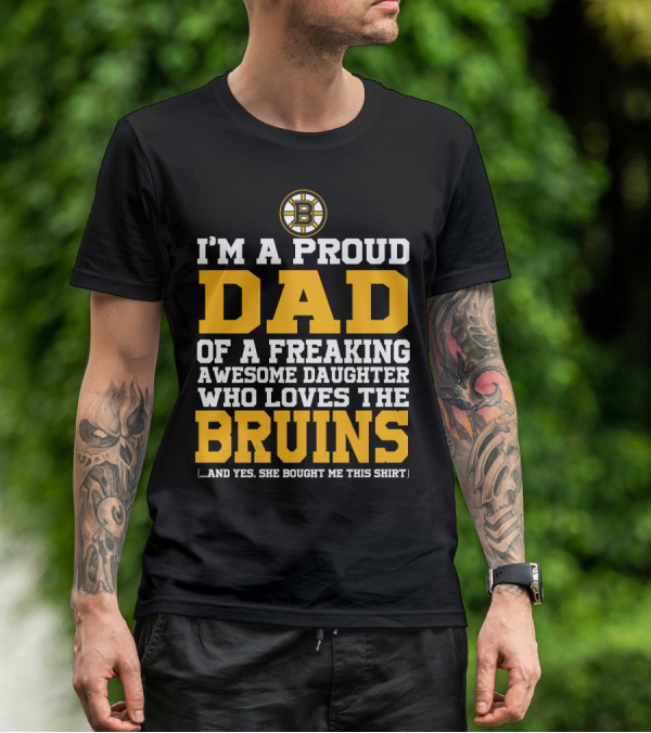 I'm A Proud Dad Of A Freaking Awesome Daughter Who Loves The Bruins T-Shirt