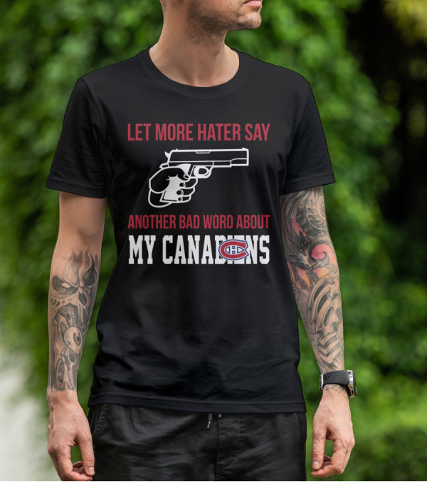 Let More Hater Say Another Bad Word About My Canadiens Hockey T-Shirt