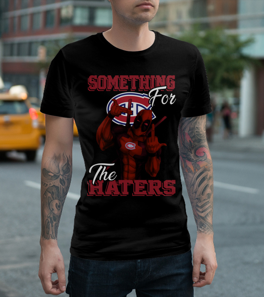 Montreal Canadiens Something For The Haters T-Shirt