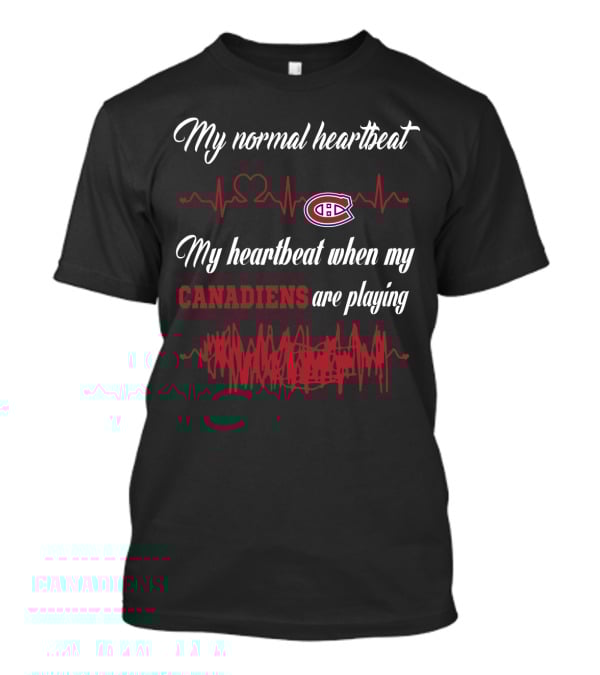 My Normal Heartbeat My Heartbeat When My Canadiens Are Playing T-Shirt
