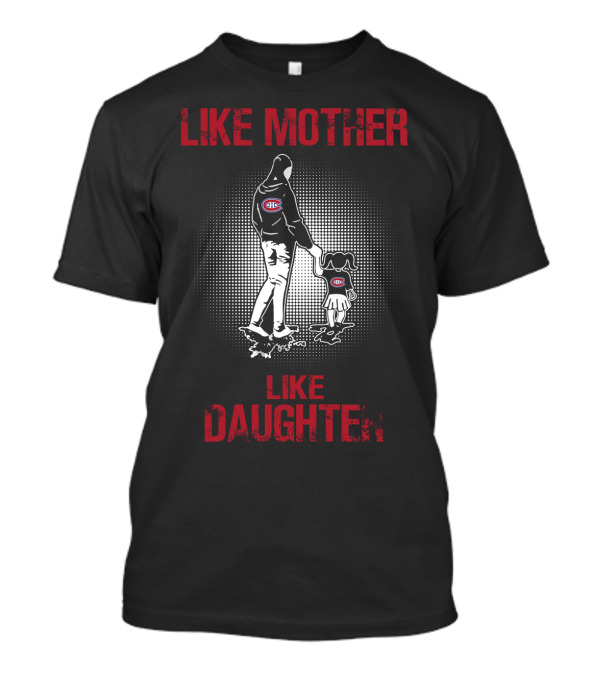 Like Mother Like Daughter Montreal Canadiens T-Shirt