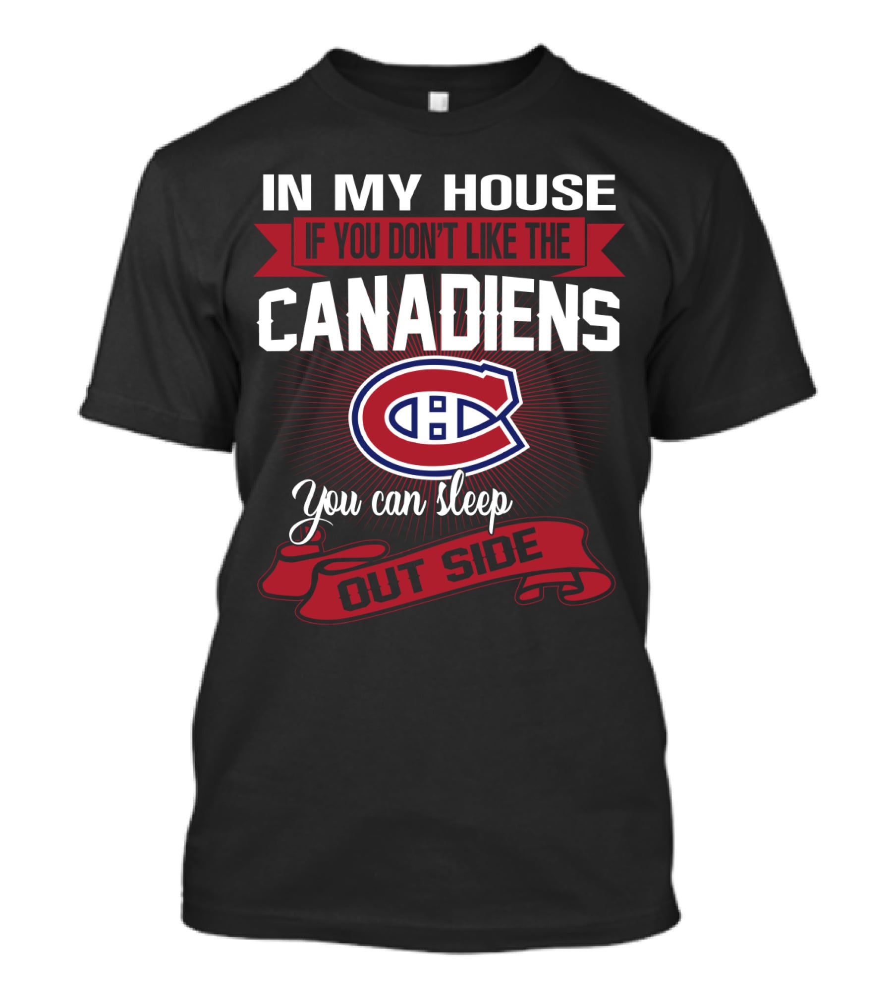 In My House If You Don't Like The Canadiens You Can Sleep Outside T-Shirt