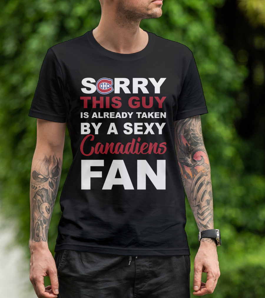 Sorry This Guy Is Already Taken By A Sexy Montreal Canadiens Fan T-Shirt
