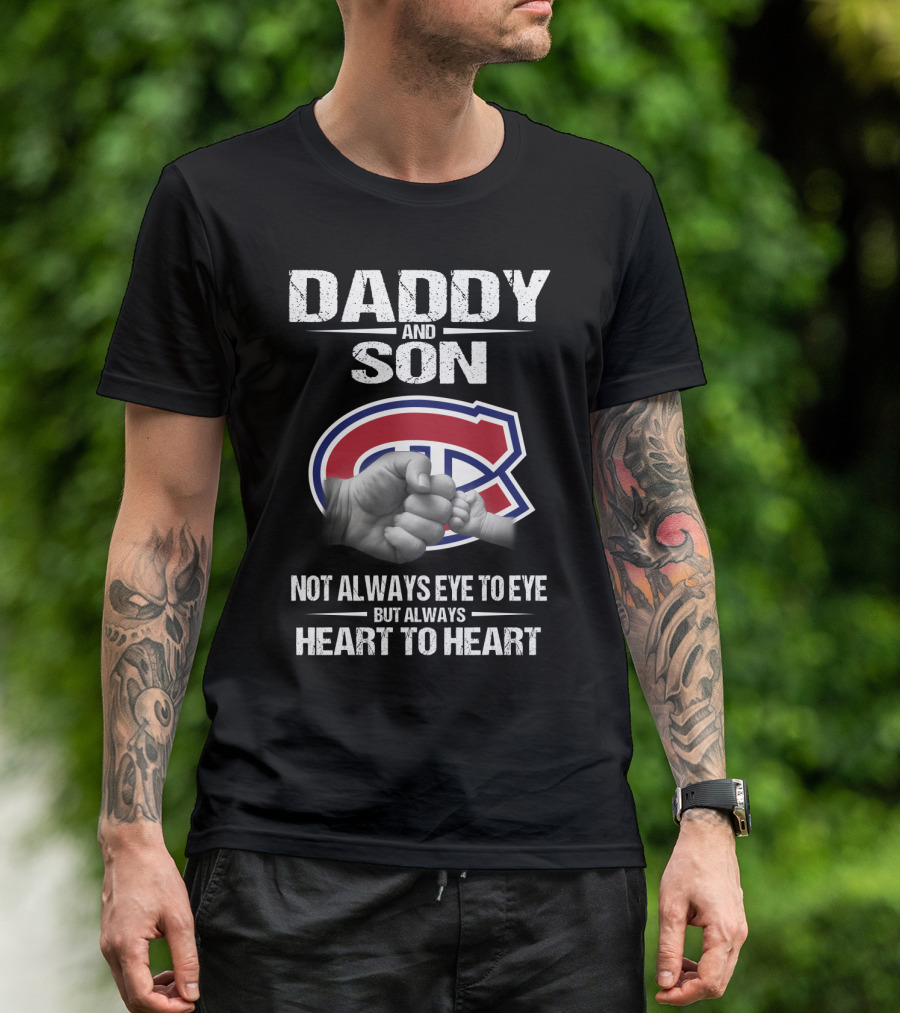 Daddy And Son Montreal Canadiens Not Always Eye To Eye But Always Heart To Heart T-Shirt