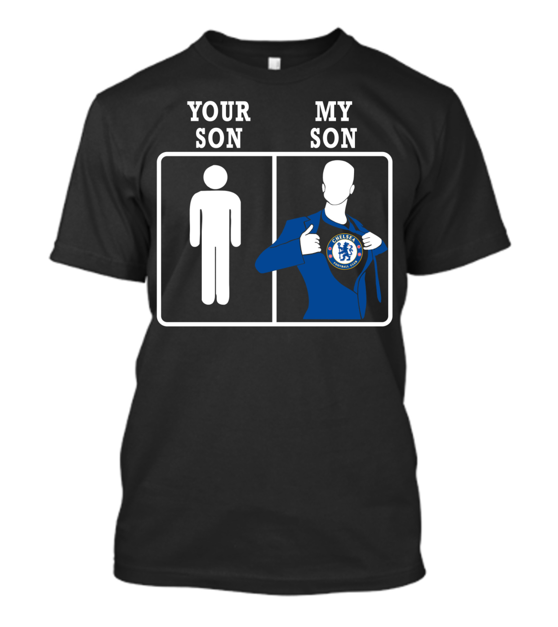 Your Son My Son Chelsea Fc T-Shirt