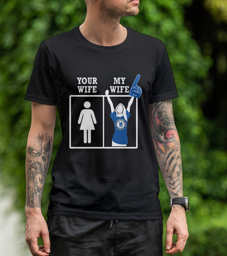 Your Wife My Wife Chelsea Fan T-Shirt