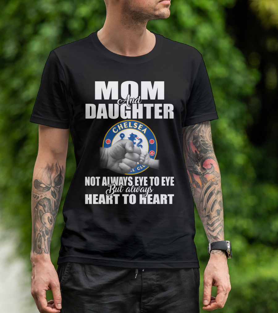 Mom And Daughter Chelsea Football Club Not Always Eye To Eye But Always Heart To Heart T-Shirt
