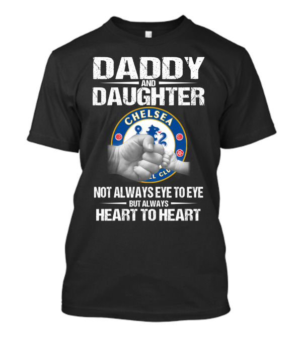 Chelsea Daddy And Daughter Not Always Eye To Eye But Always Heart To Heart T-Shirt