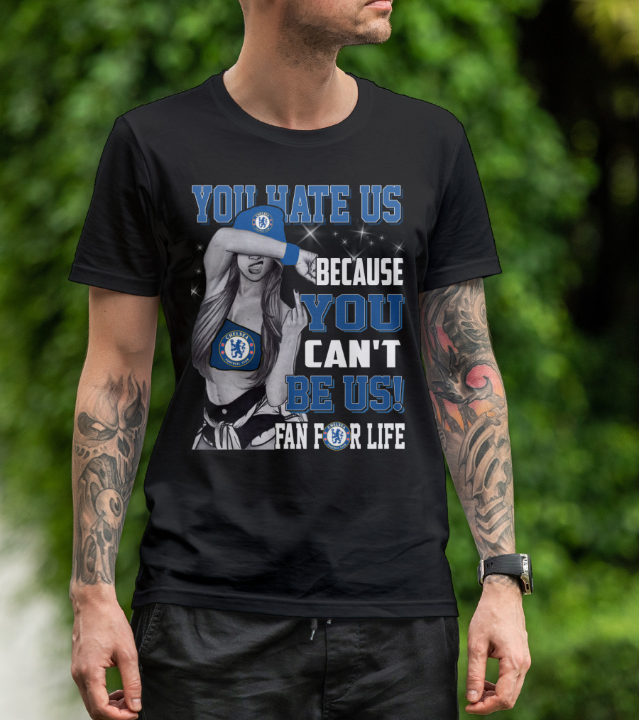 You Hate Us Because You Can't Be Us Fan For Life Chelsea T-Shirt