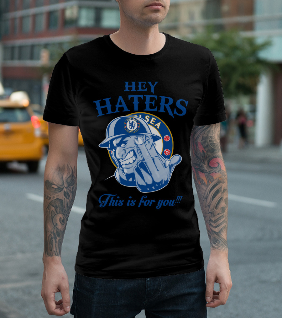 Chelsea Hey Haters This Is For You T-Shirt