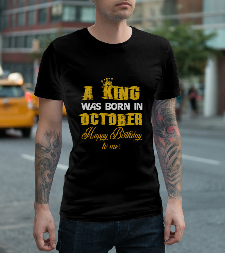 A King Was Born in October Happy Birthday to Me Crown T-Shirt