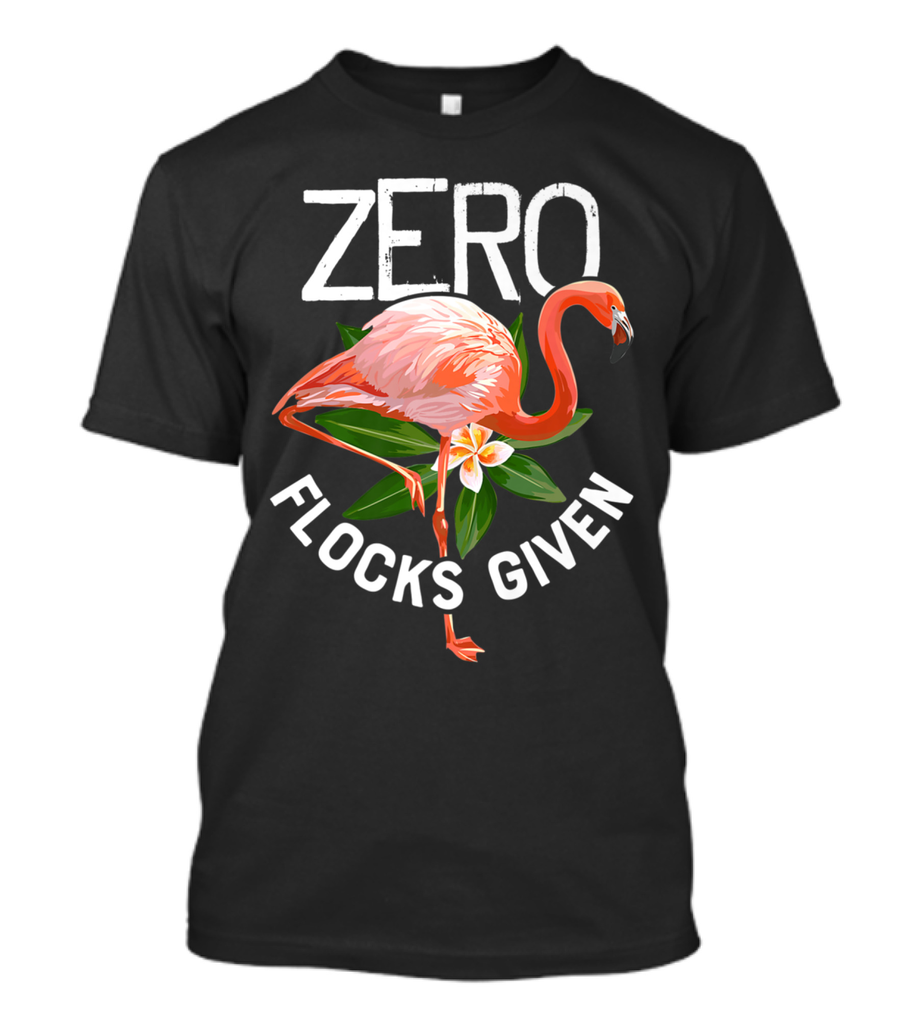 Zero Flocks Given Pink Flamingo Flowers Summer T-Shirt