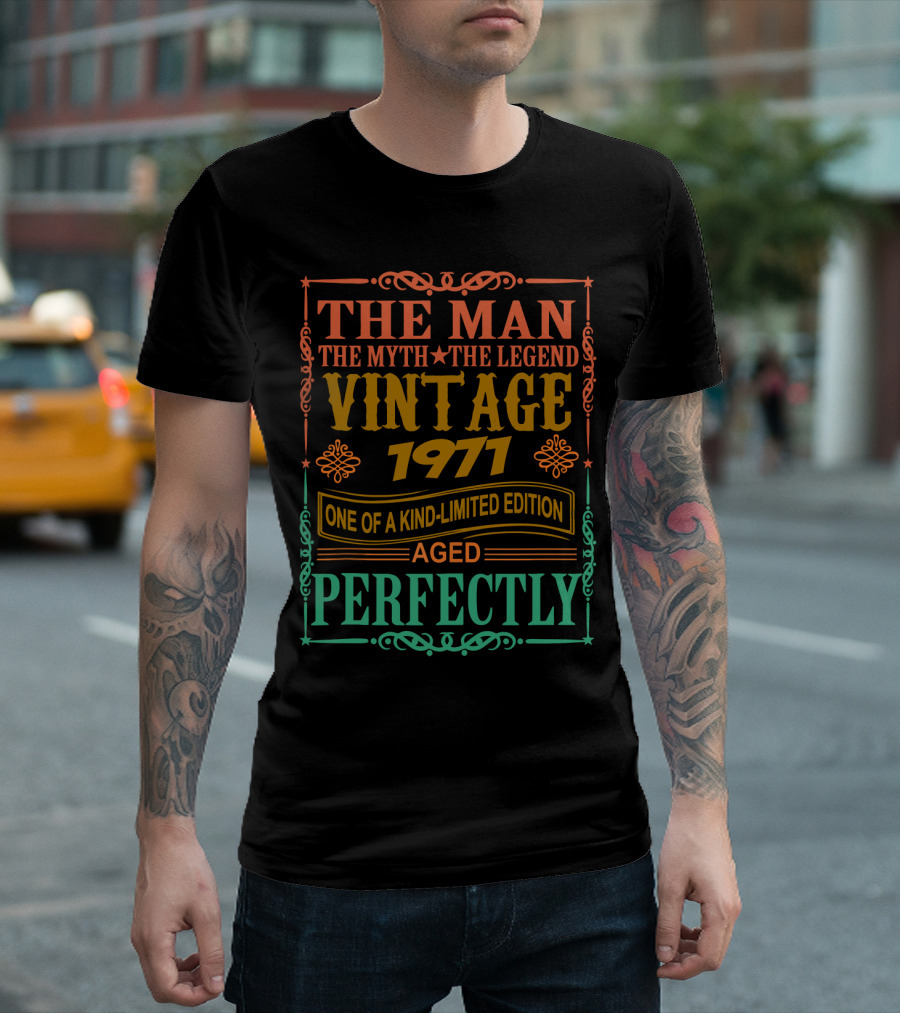The Man The Myth The Legend Vintage 1971 One Of A Kind Aged Perfectly T-Shirt