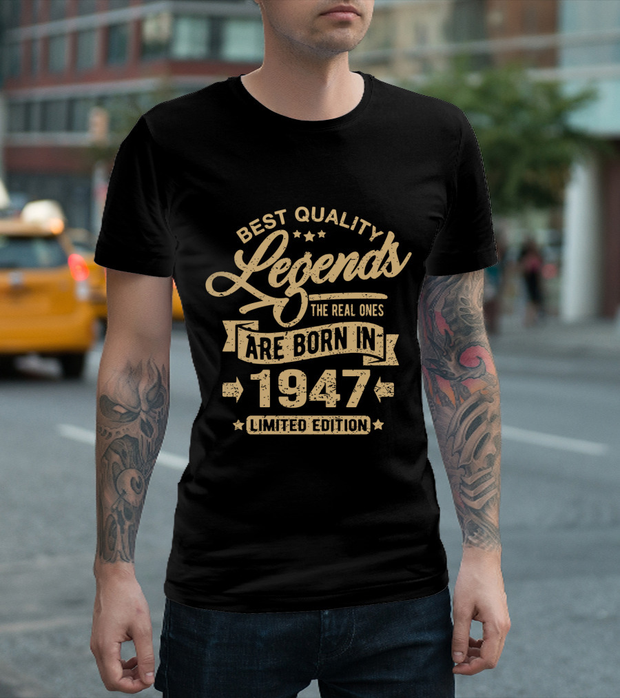 Best Quality Legends The Real Ones Are Born In 1947 T-Shirt