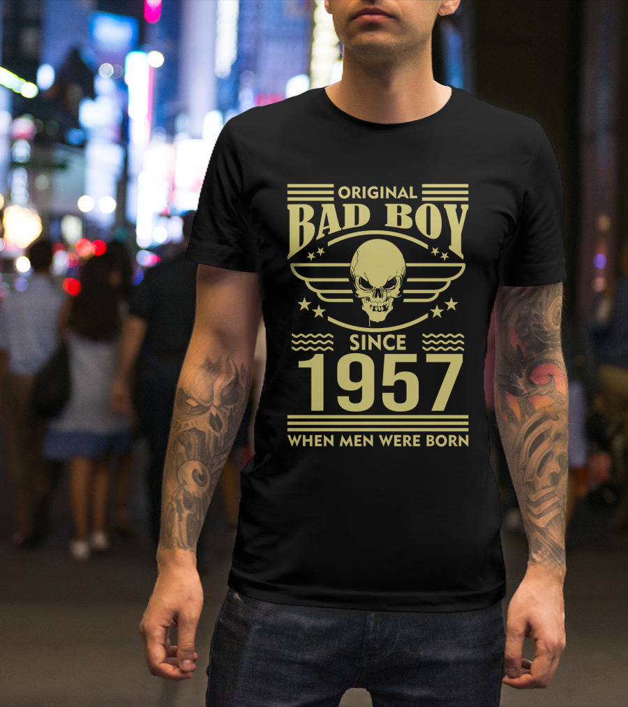 Original Bad Boy Since 1957 When Men Were Born T-Shirt