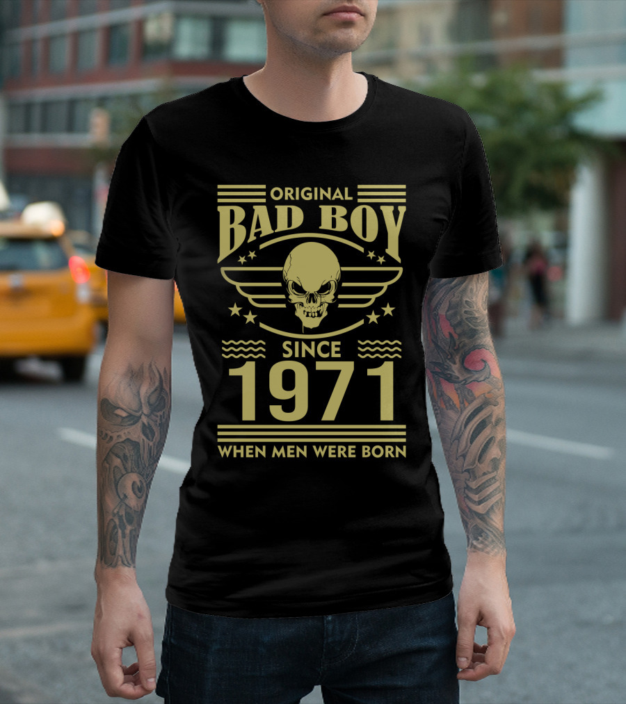 Original Bad Boy Since 1971 When Men Were Born Skull T-Shirt