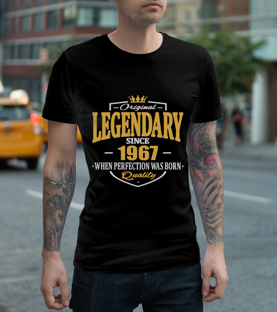 Original Legendary Since 1967 When Perfection Was Born Quality T-Shirt