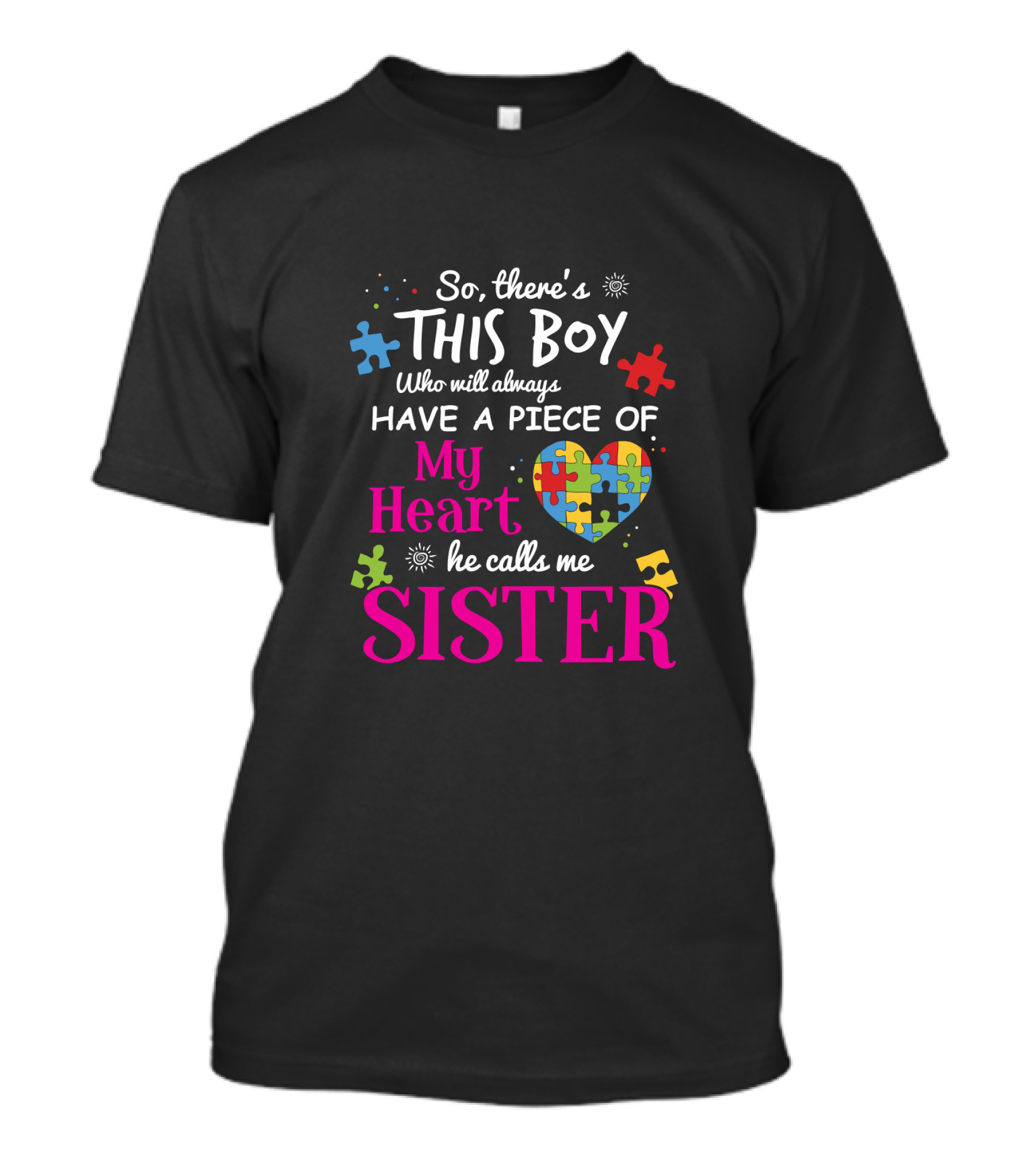 So There's This Boy Who Will Always Have A Piece Of My Heart He Calls Me Sister T-Shirt